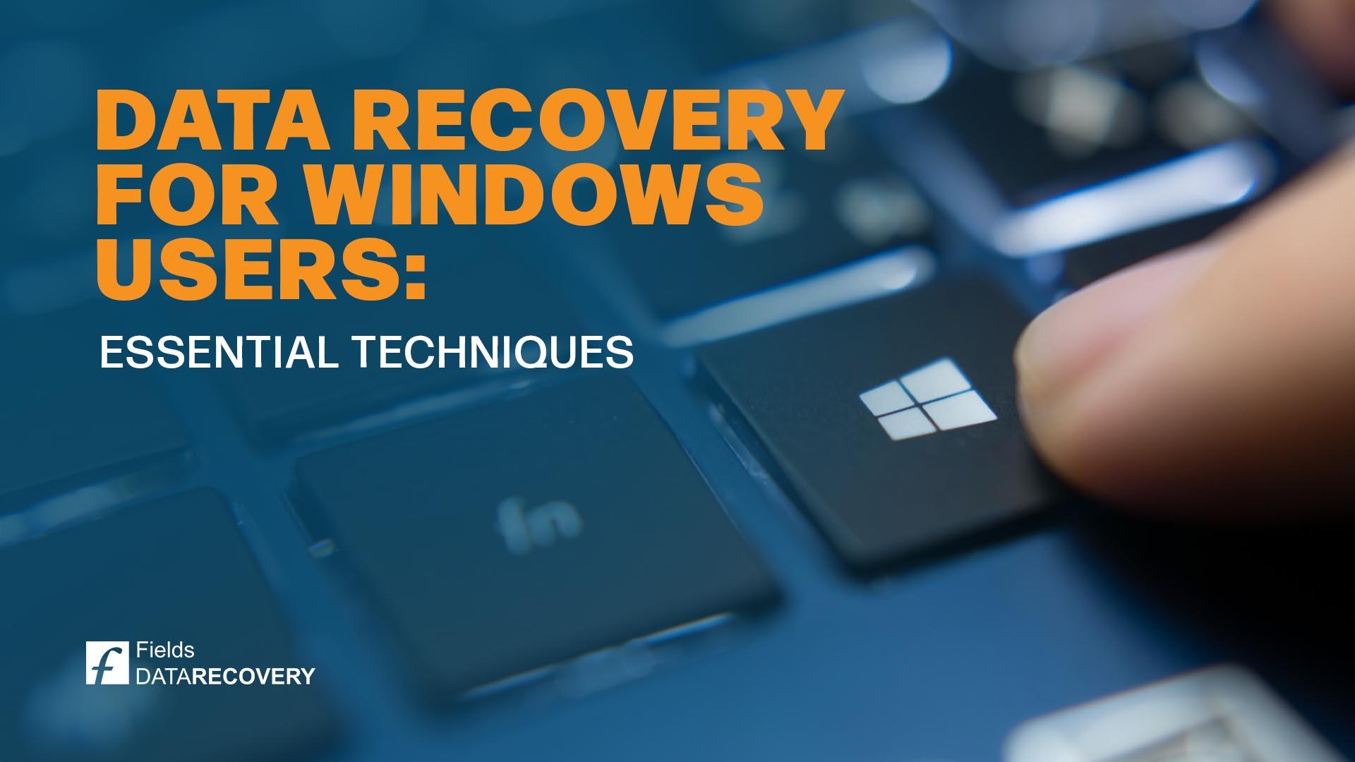 Data Recovery for Windows Users: Essential Techniques Data Recovery for Windows Users: Essential Techniques