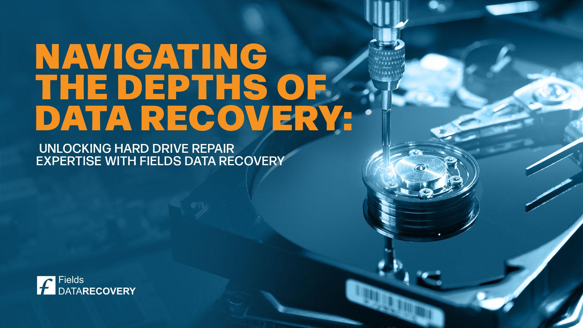 Navigating the Depths of Data Recovery: Unlocking Hard Drive Repair Expertise with Fields Data Recovery Navigating the Depths of Data Recovery: Unlocking Hard Drive Repair Expertise with Fields Data Recovery