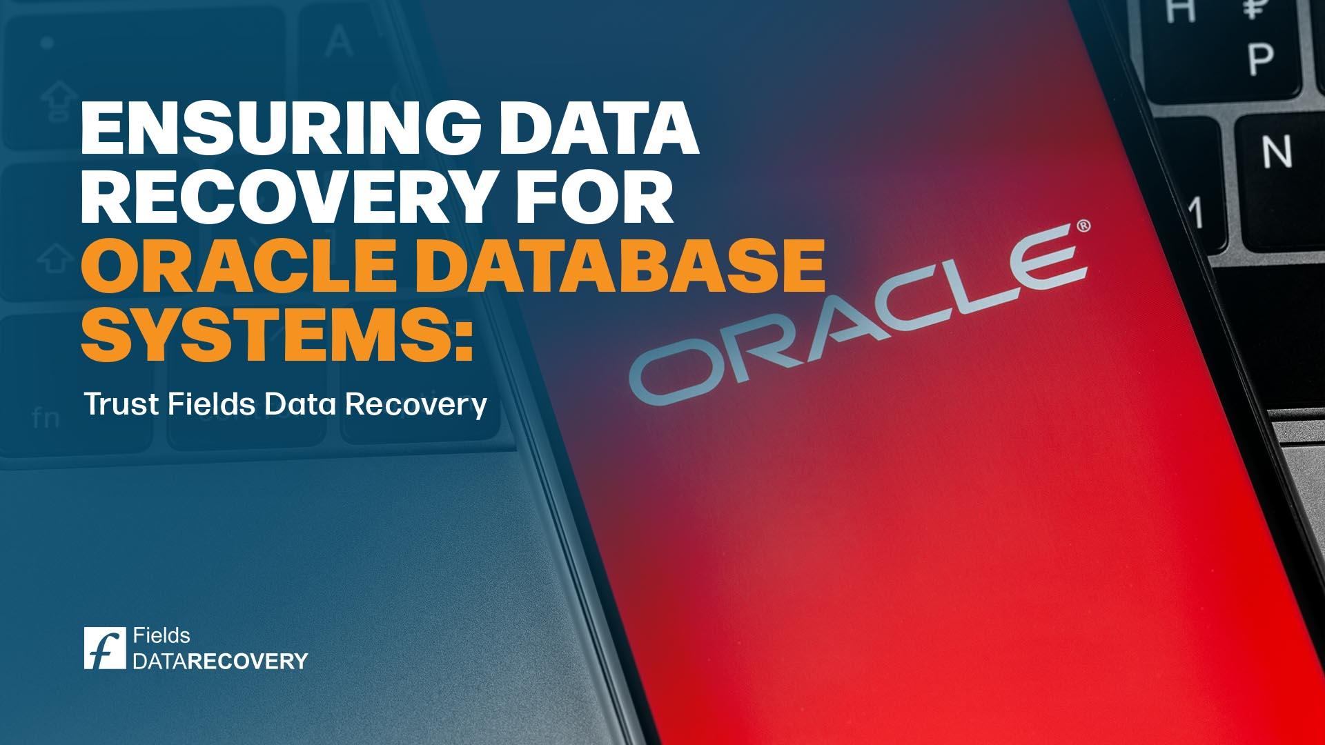 Ensuring Data Recovery for Oracle Database Systems: Trust Fields Data Recovery Ensuring Data Recovery for Oracle Database Systems: Trust Fields Data Recovery