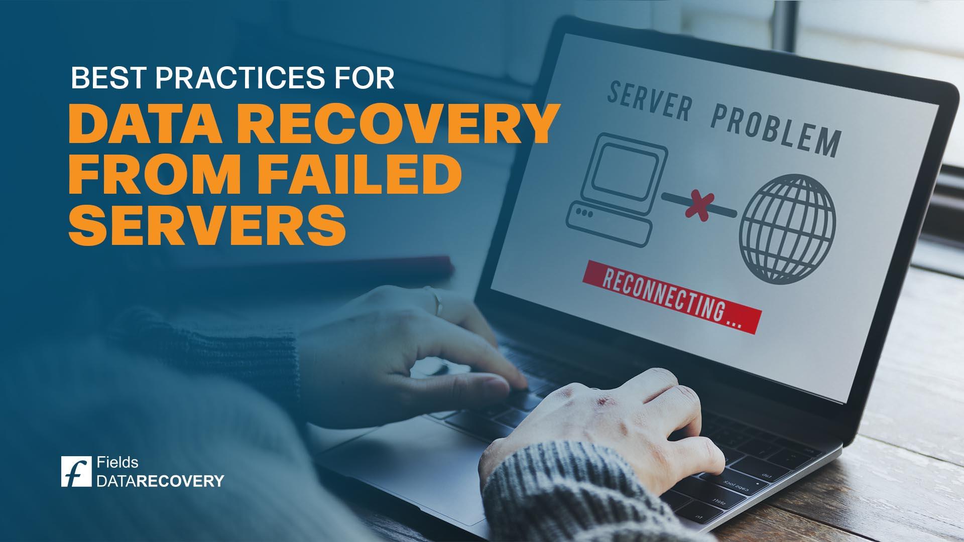 Best Practices for Data Recovery from Failed Servers Best Practices for Data Recovery from Failed Servers